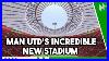 Incredible Look At The New Manchester United Stadium